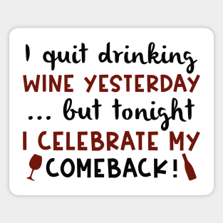 I Quit Drinking Wine Yesterday Magnet